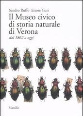 Il Museo civico di storia naturale di Verona dal 1862 a oggi di Sandro Ruffo, Ettore Curi edito da Marsilio
