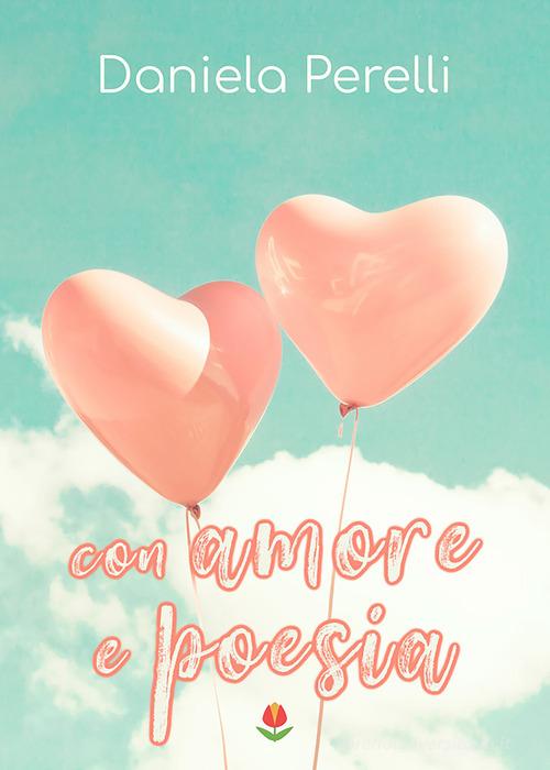 Con amore e poesia di Daniela Perelli edito da PubMe