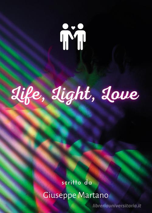 Life, light, love di Giuseppe Martano edito da Passione Scrittore selfpublishing