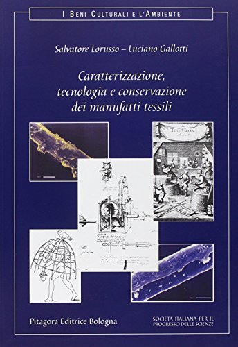 Caratterizzazione, tecnologia e conservazione dei manufatti tessili di Salvatore Lorusso, Luciano Gallotti edito da Pitagora