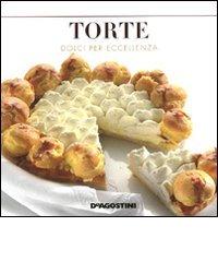 Torte. Dolci per eccellenza edito da De Agostini