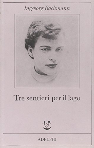 Tre sentieri per il lago e altri racconti di Ingeborg Bachmann edito da Adelphi