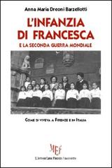 L' infanzia di Francesca e la seconda guerra mondiale di Anna M. Dreoni Barzellotti edito da L'Autore Libri Firenze