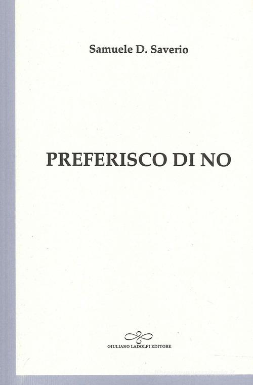 Preferisco di no di Samuele D. Saverio edito da Giuliano Ladolfi Editore