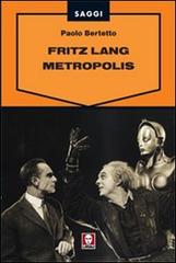 Fritz Lang. Metropolis di Paolo Bertetto edito da Lindau