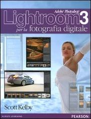 Adobe Photoshop Lightroom 3 per la fotografia digitale di Scott Kelby edito da Pearson