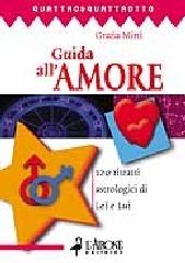 Guida all'amore. 120 ritratti astrologici di Lei e Lui di Grazia Mirti edito da L'Airone Editrice Roma