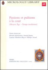 Passions et pulsions à la cour (Moyen Âge-Temps modernes) edito da Sismel