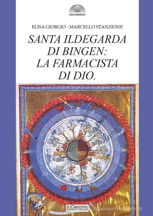 Santa Ildegarda di Bingen: la farmacista di Dio di Elisa Giorgio, Marcello Stanzione edito da Il Cerchio