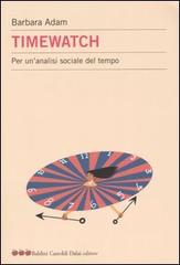 Timewatch. Per un'analisi sociale del tempo di Barbara Adam edito da Dalai Editore