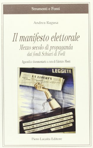 Il manifesto elettorale. Mezzo secolo di propaganda dai Fondi Schiavi di Forlì di Andrea Ragusa edito da Lacaita