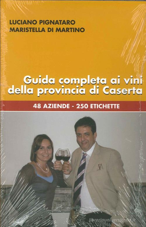Guida completa ai vini della provincia di Caserta. 48 aziende, 250 etichette di Luciano Pignataro, Maristella Di Martino edito da Edizioni dell'Ippogrifo