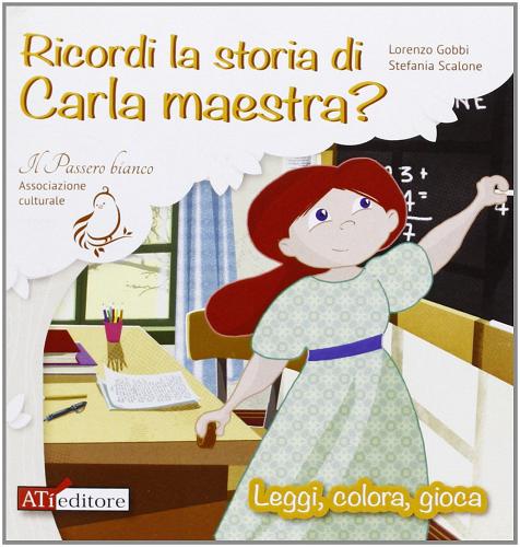 Ricordi la storia di Carla Maestra? di Lorenzo Gobbi, Stefania Scalone edito da ATì Editore