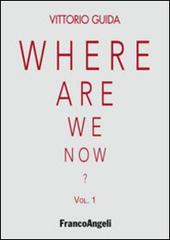 Where are we now? vol.1 di Vittorio Guida edito da Franco Angeli