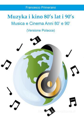 Muzyka i kino 80's lat i 90's di Francesco Primerano edito da Youcanprint