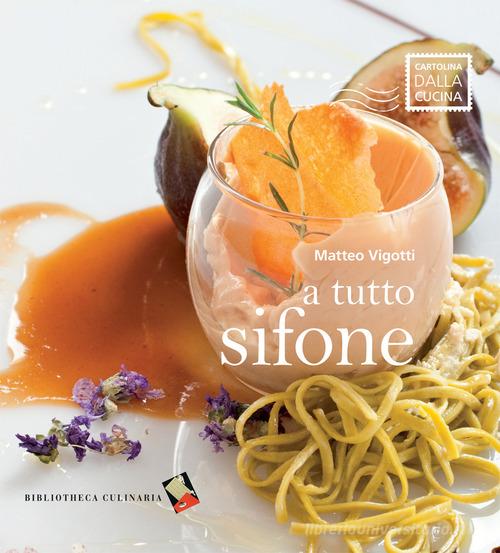 A tutto sifone di Matteo Vigotti edito da Bibliotheca Culinaria
