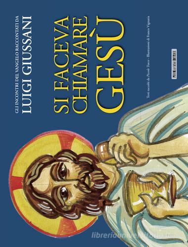 Si faceva chiamare Gesù. Gli incontri del Vangelo raccontati da Luigi Giussani di Luigi Giussani edito da Piccola Casa Editrice