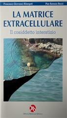 La matrice extracellulare. Il cosiddetto interstizio di Pier Antonio Bacci, Francesco Giovanni Albergati edito da OEO
