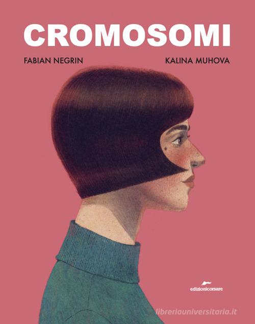 Cromosomi di Fabian Negrin edito da Edizioni Corsare