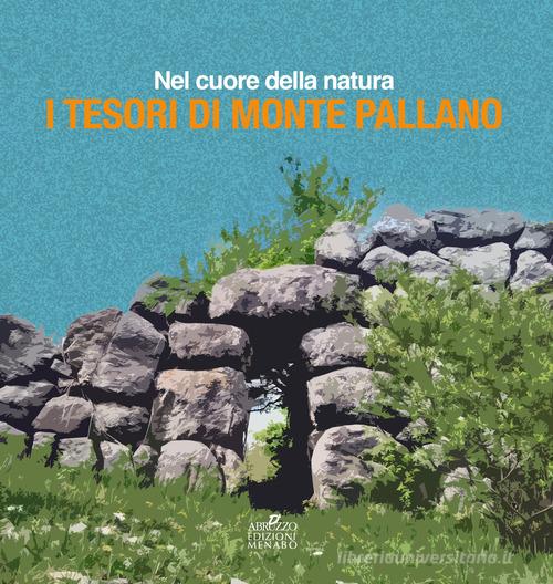 Nel cuore della natura, i tesori di Monte Pallano di Edoardo Micati, Amalia Faustoferri, Nicola Ranalli edito da Menabò