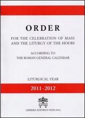 Order for the celebration of mass and the liturgy of the hours according to the roman general calendar. Liturgical year 11-12 edito da Libreria Editrice Vaticana