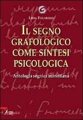 Il segno grafologico come sintesi psicologica. Antologia segnica morettiana di Lidia Fogarolo edito da EMP