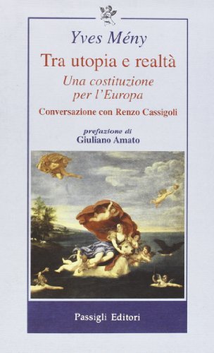 L' Europa tra utopia e realtà. Una costituzione per l'Europa. Conversazione con Renzo Cassigoli di Yves Mény edito da Passigli