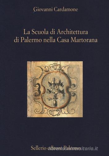 La scuola di architettura di Palermo nella Casa Martorana di Giovanni Cardamone edito da Sellerio Editore Palermo
