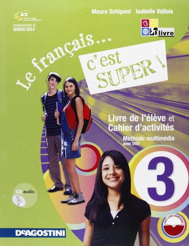 Le français... c'est super. Per la Scuola media! Con CD Audio. Con espansione online vol.3 di Maura Schipani, Isabelle Vallois edito da De Agostini Scuola