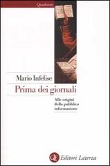 Prima dei giornali. Alle origini della pubblica informazione di Mario Infelise edito da Laterza