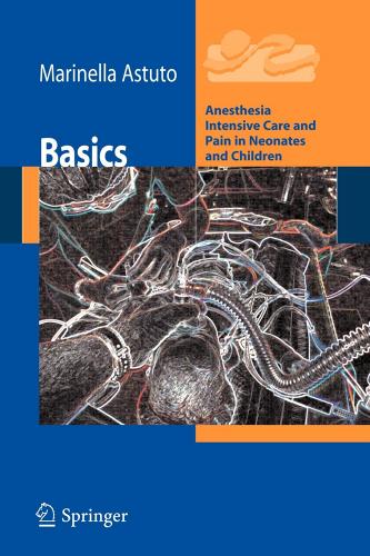Basics. Anesthesia intensive care and pain in neonates and children edito da Springer Verlag