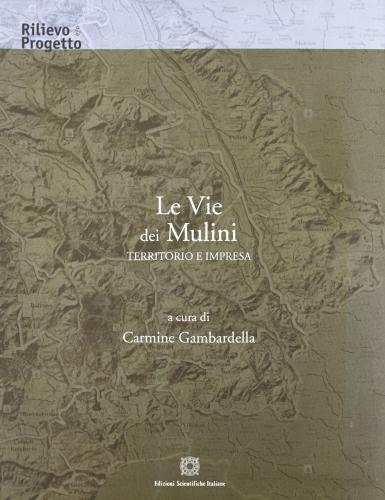 Le vie dei mulini. Territorio e impresa edito da Edizioni Scientifiche Italiane