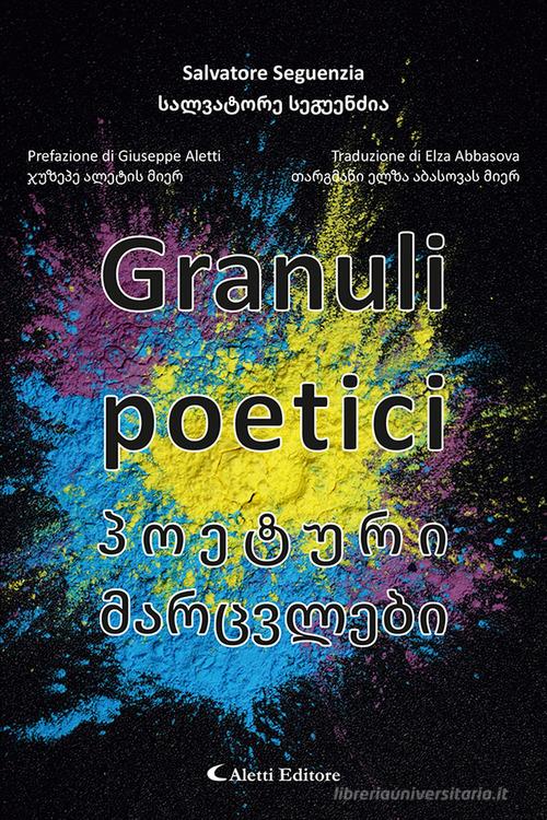 Granuli poetici. Ediz. italiana e georgiana di Salvatore Seguenzia edito da Aletti