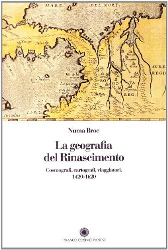 La geografia del Rinascimento. Cosmografi, cartografi, viaggiatori: 1420-1620 di Numa Broc edito da Franco Cosimo Panini