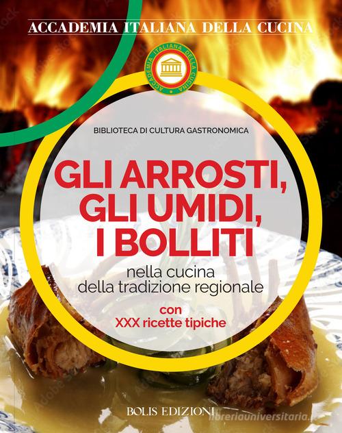 Gli arrosti gli umidi i bolliti edito da Bolis