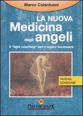 La nuova medicina degli angeli. Il «light coaching» per il nostro benessere di Marco Colantuoni edito da Melchisedek