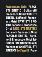 Fascisti eretici di Francesco Grisi edito da Solfanelli