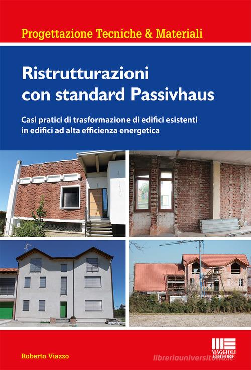 Ristrutturazioni con standard Passivhaus di Roberto Viazzo edito da Maggioli Editore