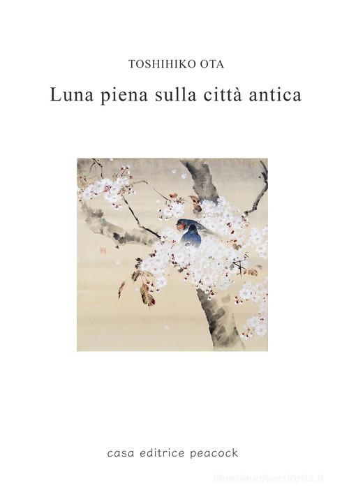 Luna piena sulla città antica di Ota Toshihiko edito da Casa editrice Peacock