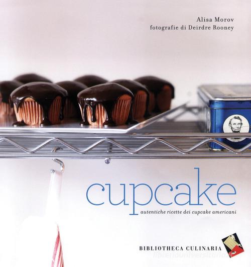 Cupcake. Autentiche ricette dei cupcake americani di Alisa Morov edito da Bibliotheca Culinaria