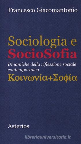 Sociologia e sociosofia. Dinamiche della riflessione sociale contemporanea di Francesco Giacomantonio edito da Asterios
