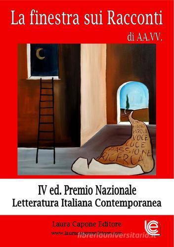 La finestra sui racconti. Premio nazionale letteratura italiana 4ª edizione edito da Laura Capone Editore