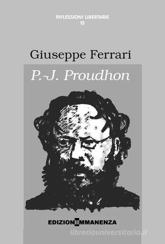P.-J. Proudhon di Giuseppe Ferrari edito da Edizioni Immanenza