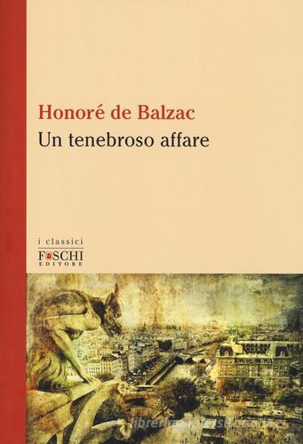 Un tenebroso affare di Honoré de Balzac edito da Foschi (Santarcangelo)