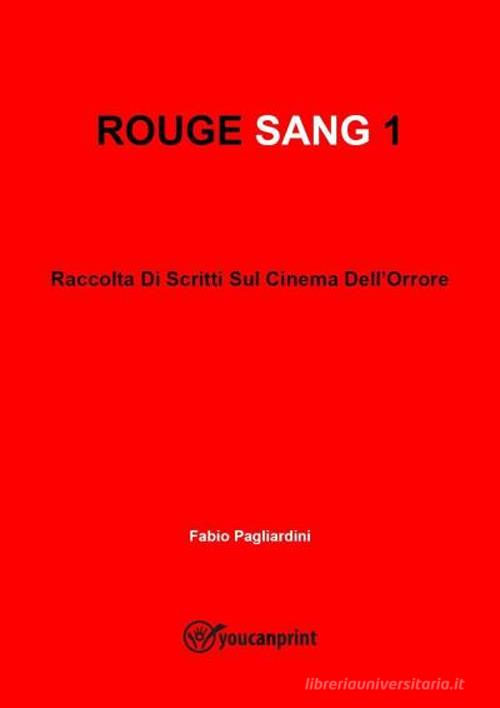 Rouge sang: raccolta di scritti sul cinema dell'orrore vol.1 di Fabio Pagliardini edito da Youcanprint