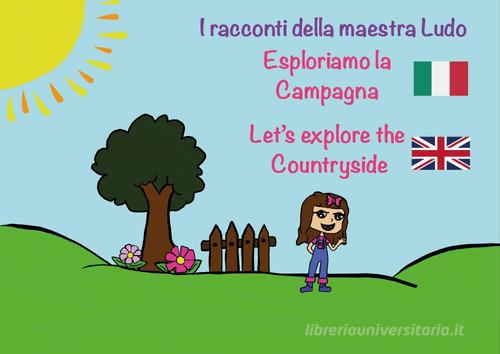 Esploriamo la campana-Let's explore the countryside. I racconti della Maestra Ludo. Ediz. bilingue di Ludovica Bergami edito da Youcanprint