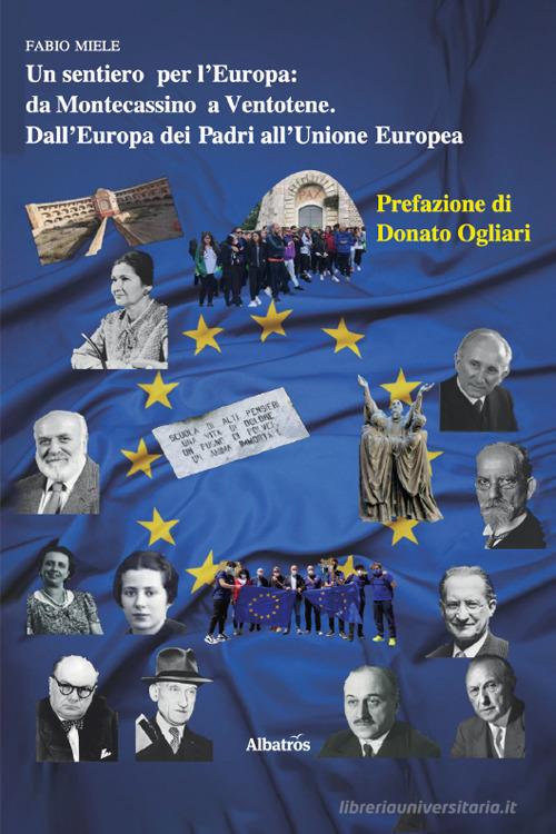 Un sentiero per l'Europa: Da Montecassino a Ventotene. Dall'Europa dei Padri all'Unione Europea di Fabio Miele edito da Gruppo Albatros Il Filo