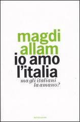Io amo l'Italia. Ma gli italiani la amano? di Magdi C. Allam edito da Mondadori