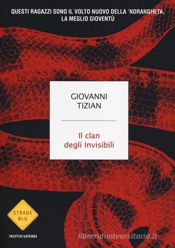 Il clan degli invisibili di Giovanni Tizian edito da Mondadori