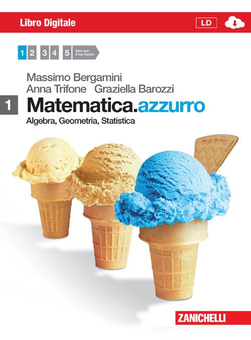 Matematica.azzurro. Con e-book. Con espansione online. Per le Scuole superiori vol.1 di Massimo Bergamini, Anna Trifone, Graziella Barozzi edito da Zanichelli